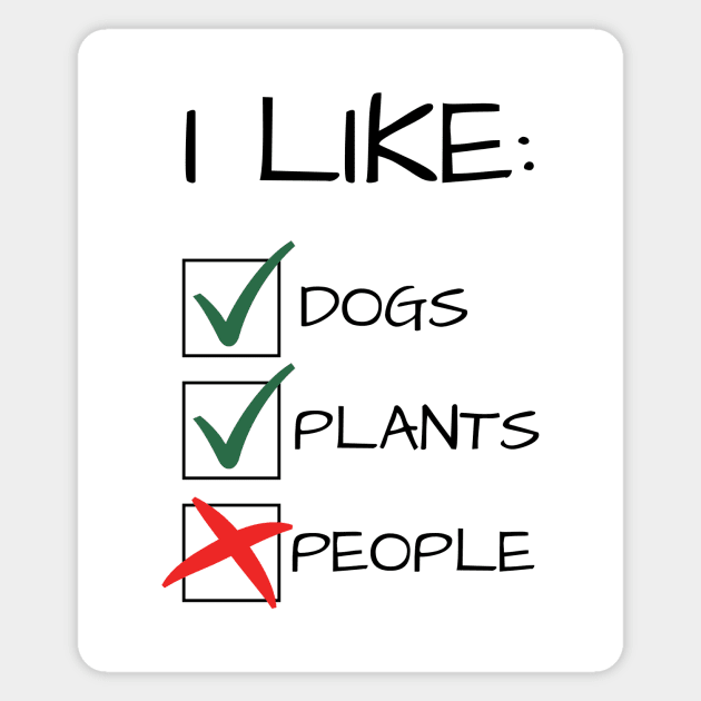 I Like Dogs Plants Not People Funny Gift Magnet by A.P.